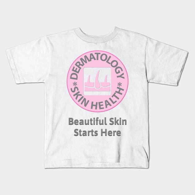 Dermatology Skin Health Beautiful Skin Starts Here Kids T-Shirt by docferds